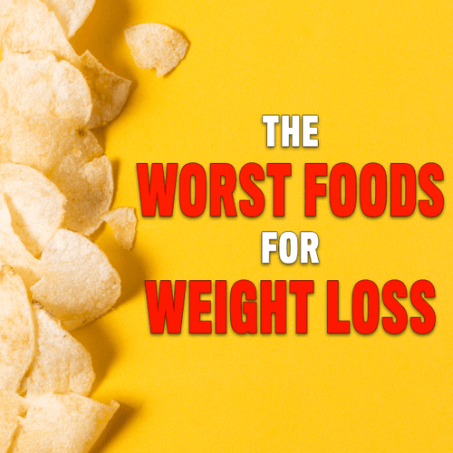 The Worst Foods For Weight Loss